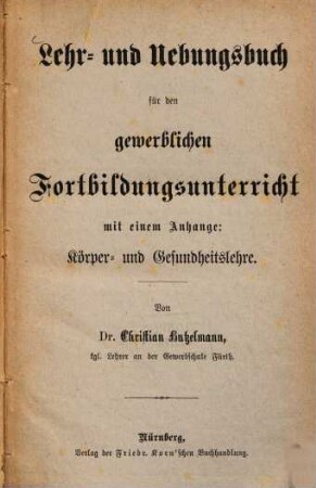 Lehr- und Uebungsbuch für den gewerblichen Fortbildungsunterricht : mit einem Anhange: Körper- und Gesundheitslehre