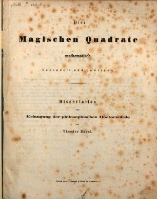 Die magischen Quadrate mathematisch behandelt und bewiesen : Dissertation zur Erlangung der philosophischen Doctorwürde