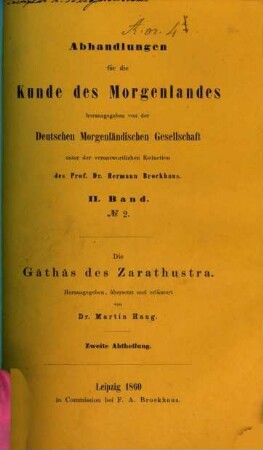 Die fünf Gâthâ's oder Sammlungen von Liedern und Sprüchen Zarathustra's, seiner Jünger und Nachfolger, 2. Die vier übrigen Sammlungen enthaltend : nebst einer Schlußabhandlung