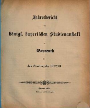 Jahresbericht : bekannt gemacht bei der öffentlichen Preiseaustheilung. 1872/73