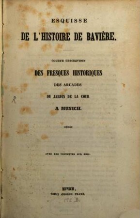 Esquisse de l'histoire de Bavière : courte description des Fresques historiques des Arcades du Jardin de la Cour a Munich ; avec des vignettes sur lois