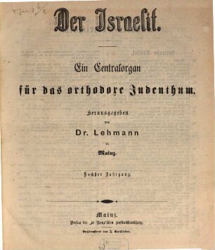 Der Israelit : ein Centralorgan für das orthodoxe Judenthum ; begründet von Dr. Lehmann in Mainz. 6. 1865