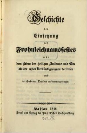 Geschichte der Einsetzung des Frohnleichnamsfestes : mit dem Leben der heiligen Julianne und Eve als der ersten Verkündigerinnen derselben