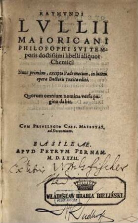 Raymundi Lullii Maioricani Philosophi Sui Temporis doctissimi libelli aliquot Chemici