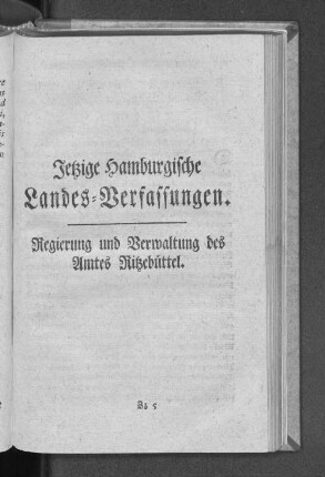 Jetzige Hamburgische Landes=Verfassungen. Regierung und Verwaltung des Amtes Ritzebüttel.