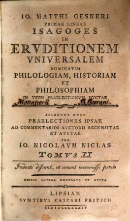 Io. Matthi. Gensneri ... Primae lineae isagoges in eruditionem universalem nominatim philologiam, historiam et philosophiam : in usum praelectionum ductae ; accedunt nunc praelectiones ipsae ad commentarios auctoris castigatae & auctae per Jo. Nikol. Niclas. 2