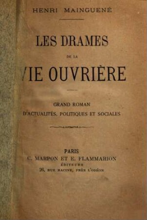 Les drames de la vie ouvrière : grand roman d'actualités, politiques et sociales