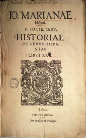 Io Marianae Hispani. E. Socie. Iesv, Historiae De Rebvs Hispaniae Libri XX
