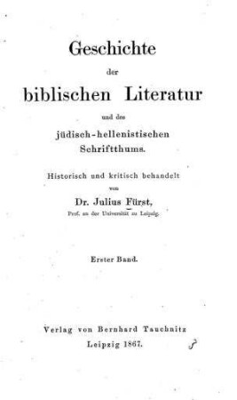 Geschichte der biblischen Literatur und des jüdisch-hellenistischen Schriftthums / historisch und kritisch behandelt von Julius Fürst