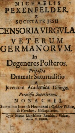 Michaelis Pexenfelder, E Societate Jesu Censoria Virgvla Veterum Germanorvm, In Degeneres Posteros : Proposita Dramate Saturnalitio A Juventute Academica Dilingae