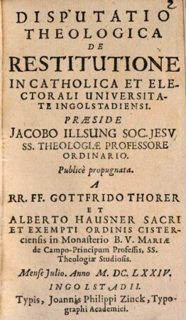 Disputatio Theologica De Restitutione : In Catholica Et Electorali Universitate Ingolstadiensi
