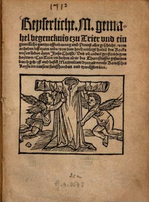 Keyserliche M. gemahel begencknis tzu Trier und ein grüntliche gantze offenbarung und Proceß aller geschicht