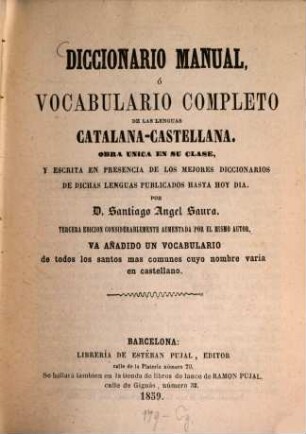 Diccionario manual ó vocabulario completo de las lenguas Catalano-Castellana, obra unica en su clase ..., [1]. Catalana-Castellana