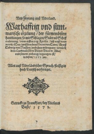New Zeytung auß Niderland.|| Warhafftig vnd sum=||marische erzelung/ der fürnembsten || Handlungen/ so mit Schlagen/ Stätt vñ Schiff || eroberung