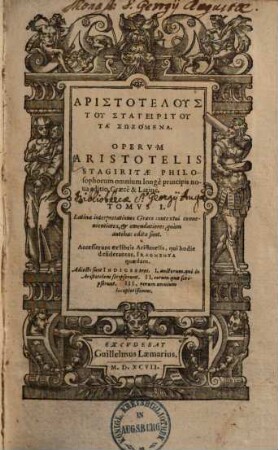 Opervm Aristotelis Stagiritae Philosophorum omnium longè principis : Latinae interpretationes Graeco contextui conuenientiores, & emendatiores, quàm antehac editae sunt, 1,1