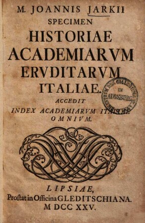 Specimen historiae academiarum eruditarum Italiae : accedit index academicarum Italiae omnium