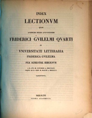 Index lectionum quae auspiciis Regis Augustissimi Guilelmi Secundi in Universitate Litteraria Friderica Guilelma per semestre ... habebuntur. 1854/55, 1854/55. WS