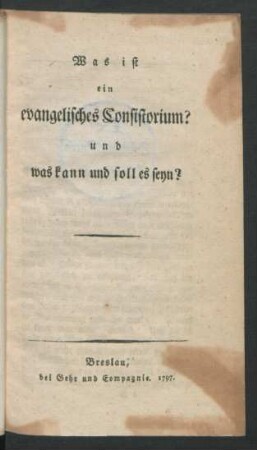 Was ist ein evangelisches Consistorium? und was kann und soll es seyn?