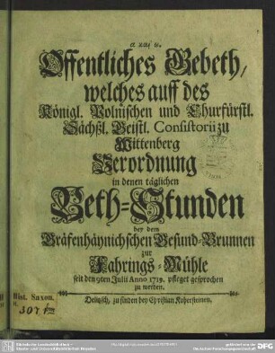 Offentliches Gebeth, welches auff des Königl. Polnischen ... Consistorii zu Wittenberg Verordnung in denen täglichen Beth-Stunden bey dem Gräfenhaynischen Gesund-Brunnen zur Fahrings-Mühle seit den 9ten Julii Anno 1719. pfleget gesprochen zu werden
