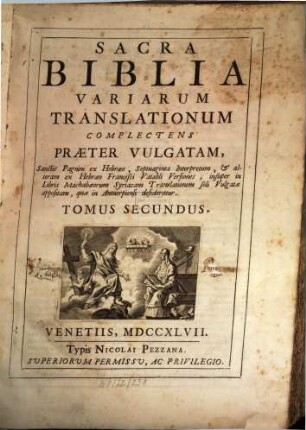 Sacra Biblia Variarum Translationum : Juxta Exemplar Antuerpiae impressum anno 1616. Complectens Praeter Vulgatam; Sanctis Pagnini ex Hebraeo, Septuaginta Interpretum, & Chaldaicae Paragraphis Versiones, 2. insuper in Libris Machabaeorum Syriacam Translationem soli Vulgatae appositam, quae in Antuerpiensi desideratur
