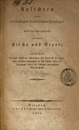 Ansichten eines freisinnigen katholischen Theologen über das Verhältniß zwischen Kirche und Staat : Entwickelt in e. Kritik d. Aphorismen d. Herrn A. Gengler über denselben Gegenstand in d. 3. Hefte d. Jahrganges 1852 d. Tübinger theolog. Quartalschrift
