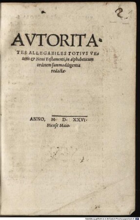 Avtoritates Allegabiles Totivs Veteris et Noui Testamenti : in alphabeticum ordinem summa diligentia redactae