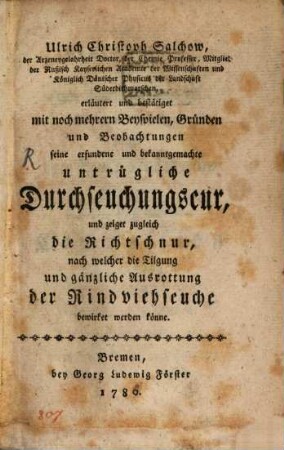 Ulrich Christoph Salchow, der Arzeneygelahrheit Doctor, der Chemie Professor, Mitglied der Rußisch Kayserlichen Academie der Wissenschaften und Königlich Dänischer Physicus der Landschaft Süderdithmarschen, erläutert und bestätiget mit noch mehrern Beyspielen, Gründen und Beobachtungen seine erfundene und bekanntgemachte untrügliche Durchseuchungscur, und zeiget zugleich die Richtschnur, nach welcher die Tilgung und gänzliche Ausrottung der Rindviehseuche bewirket werden könne