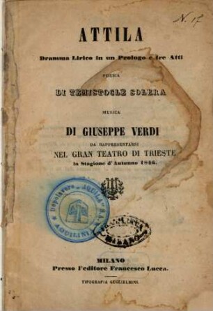 Attila : dramma lirico in un prologo e tre atti ; da rappresentarsi nel Gran Teatro di Trieste la stagione d'autunno 1846