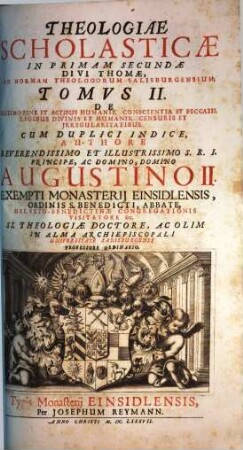 Theologiae Scholasticae In ... Partem Divi Thomae, Ad Normam Theologorum Salisburgensium Tomvs ..., 2. De Ultimo Fine Et Actibus Humanis, Conscientia Et Peccatis, Legibus Divinis Et Humanis, Censuris Et Irregularitatibus