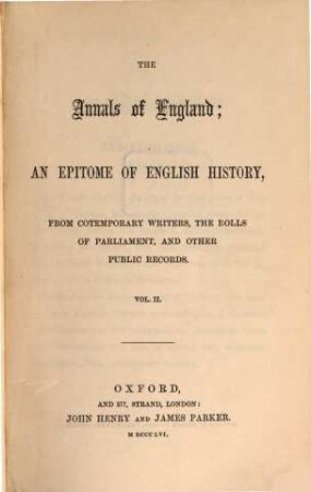 The Annals of England, an epitome of English History, from contemporary writers, the rolls of Parliament, and other public records : [Flaherty, W. E.]. 2