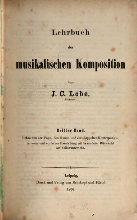 Lehrbuch der musikalischen Komposition, 3. Lehre von der Fuge, dem Kanon und dem doppelten Kontrapunkte : in neuer und einfacher Darstellung mit besonderer Rücksicht auf Selbstunterricht