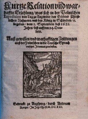 Kurtze Relation und warhaffte Erzehlung, was sich in der Polnischen Expedition von Tag zu Tag wider den Erbfeind Christliches Nahmens, und den König in Schweden, [et]c. begeben, vom 1. Septembris deß 1621. Jahrs, biß auff den 24. Octobris : Auß gewissen und warhafftigen Zeittungen auß der Polnischen in die Teutsche Sprach versetzet. Jederman zum besten