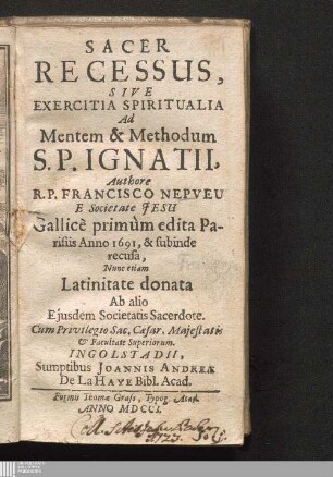 Sacer Recessus Sive Exercitia Spiritualia Ad Mentem & Methodum S. P. Ignatii