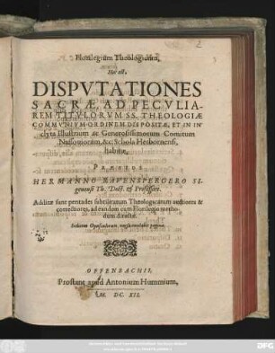 Florilegium Theologicum, Hoc est, Disputationes Sacrae, Ad Peculiarem Titulorum SS. Theologiae Communium Ordinem Dispositae, Et In Inclyta Illustrium ac Generosissimorum Comitum Nassoviorum, &c. Schola Herbornensi, habitae