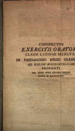 Conspectvs Exercitii Oratorii Classi Latinae Selectae In Paedagogio Regio Glavchensi Ad Halam Magdebvrgicam Propositi Die XXVII Ivnii M DCC XXXVIII Hora IX Matvtina