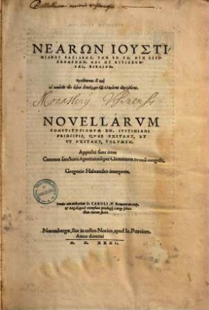 Nearōn Iustinianu basileōs, tōn en tō, nyn heuriskomenōn : = Novellarum constitutionum Dn. Iustiniani principis, quae exstant, et ut exstant, volumen ; Appositi sunt item Canones sanctoru[m] Apostoloru[m] per Clementem in unu[m] congesti