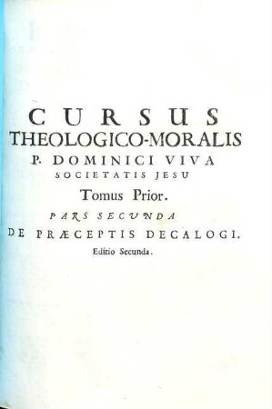 Cursus Theologico-Morals [!] Tomus ... : quoad ea, quae Moralis Theologia disputat de Legibus, de Praeceptis Decalogi, de Restitutione, ac de Contractibus Ad usum tyronum elucubratus, et ..., 2. De Praeceptis Decalogi