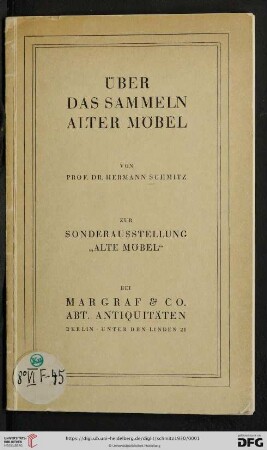 Über das Sammeln alter Möbel : zur Sonderausstellung "Alte Möbel" bei Markgraf & Co. Abt. Antiquitäten; Berlin, Unter den Linden