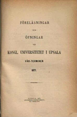 Föreläsningar och övningar vid Kungliga Universitetet i Uppsala, 1877, Vårterminen