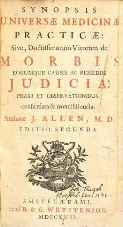 Synopsis universae medicinae practicae sive doctissimorum virorum de morbis eorumque causis ac remediis iudicia : praxi et observationibus confirmata & nonnihil aucta