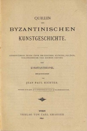 Quellen der byzantinischen Kunstgeschichte : ausgewählte Texte über die Kirchen, Klöster, Paläste, Staatsgebäude und andere Bauten von Konstantinopel