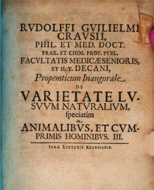 Rudolffi Guilielmi Crausii ... Propemticum inaugurale de varietate lusuum naturalium, speciatim in animalibus, et cumprimis hominibus. 3