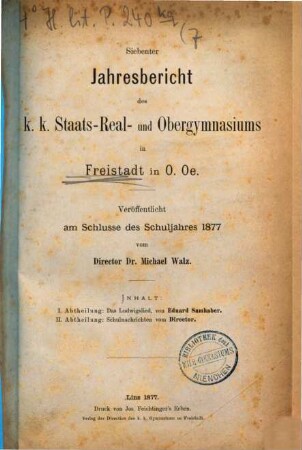 Jahresbericht des K.K. Staats-Real- und Obergymnasiums in Freistadt in O.Oe. : veröffentlicht am Schlusse des Schuljahres .... 7. 1877