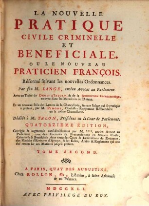 La Nouvelle Pratique Civile, Criminelle et Beneficiale : Ou Le Nouveau Praticien François. Avec un Traité du Droit D'Indult, & da la Jurisdiction Ecclesiastique, ..., 2