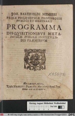 Joh. Bartholdi Niemeieri Primae Philosophiae Professoris Publici Et Ordinarii Programma Disquisitionibus Metaphysicis Publice Instituendis Praemissum