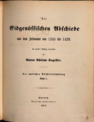 Amtliche Sammlung der ältern Eidgenössischen Abschiede : herausgegeben auf Anordnung der Bundesbehörden, 1. Die Eidgenössischen Abschiede aus dem Zeitraume von 1245 bis 1420