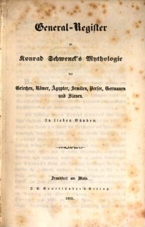 Die Mythologie der asiatischen Völker, der Aegypter, Griechen, Römer, Germanen und Slaven, [8]. General-Register zu Konrad Schwenck's Mythologie der Griechen, Römer, Ägypter, Semiten, Perser, Germanen und Slaven in sieben Bänden