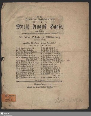 Als der Hochädle und Wohlgelahrte Herr, Herr, Moritz August Haase, aus Zwönitz Candidatus Praxeos et Notarius Publicus Caesareus die hohe Schule zu Wittenberg rühmlichst verließ; empfahlen sich Seiner fernern Freundschaft folgende Freunde
