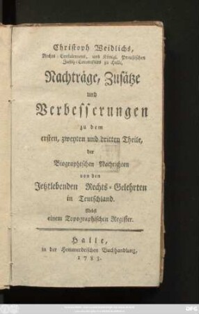 Nachträge: Christoph Weidlichs, Rechts-Consulentens zu Halle Biographische Nachrichten von den jetztlebenden Rechts-Gelehrten in Teutschland