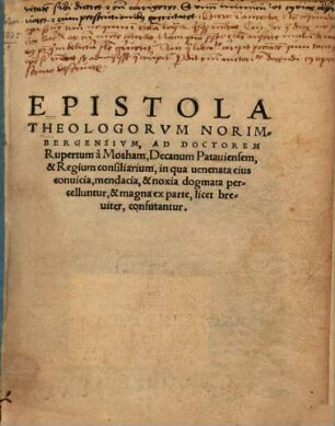 Epistola Theologorum Norimbergensium, Ad Doctorem Rupertum à Mosham, Decanum Pataviensem, & Regium consiliarium : in qua venenata eius convicia, mendacia, & noxia dogmata percelluntur, & magna ex parte, licet breviter, confutantur